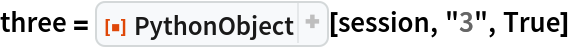 three = ResourceFunction["PythonObject"][session, "3", True]