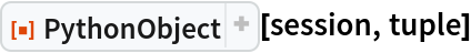 ResourceFunction["PythonObject"][session, tuple]