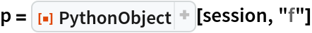 p = ResourceFunction["PythonObject"][session, "f"]