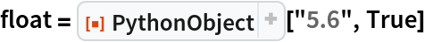 float = ResourceFunction["PythonObject"]["5.6", True]