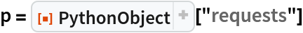 p = ResourceFunction["PythonObject"]["requests"]