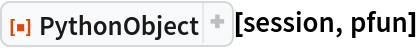 ResourceFunction["PythonObject"][session, pfun]