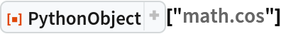 ResourceFunction["PythonObject"]["math.cos"]