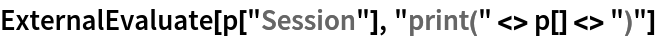 ExternalEvaluate[p["Session"], "print(" <> p[] <> ")"]