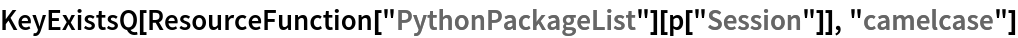 KeyExistsQ[
 ResourceFunction["PythonPackageList"][p["Session"]], "camelcase"]