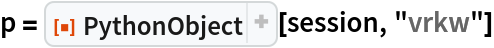 p = ResourceFunction["PythonObject"][session, "vrkw"]