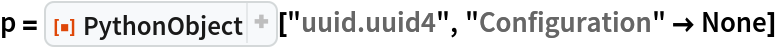 p = ResourceFunction["PythonObject"]["uuid.uuid4", "Configuration" -> None]