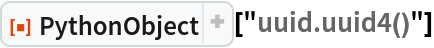 ResourceFunction["PythonObject"]["uuid.uuid4()"]