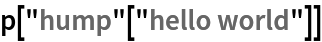 p["hump"["hello world"]]