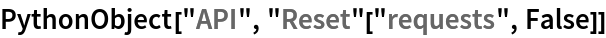 PythonObject["API", "Reset"["requests", False]]
