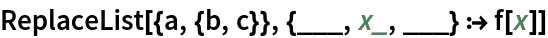 ReplaceList[{a, {b, c}}, {___, x_, ___} :> f[x]]