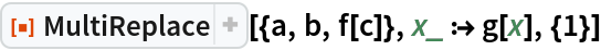 ResourceFunction["MultiReplace"][{a, b, f[c]}, x_ :> g[x], {1}]