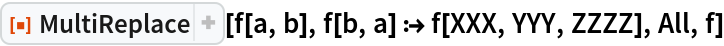 ResourceFunction["MultiReplace"][f[a, b], f[b, a] :> f[XXX, YYY, ZZZZ], All, f]