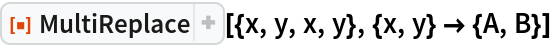 ResourceFunction["MultiReplace"][{x, y, x, y}, {x, y} -> {A, B}]