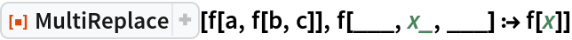 ResourceFunction["MultiReplace"][f[a, f[b, c]], f[___, x_, ___] :> f[x]]