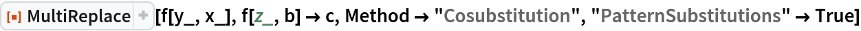 ResourceFunction["MultiReplace"][f[y_, x_], f[z_, b] -> c, Method -> "Cosubstitution", "PatternSubstitutions" -> True]