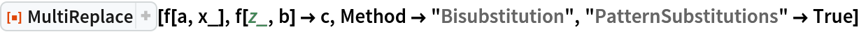ResourceFunction["MultiReplace"][f[a, x_], f[z_, b] -> c, Method -> "Bisubstitution", "PatternSubstitutions" -> True]