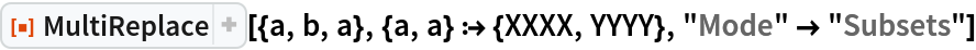 ResourceFunction["MultiReplace"][{a, b, a}, {a, a} :> {XXXX, YYYY}, "Mode" -> "Subsets"]