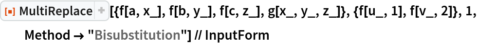 ResourceFunction["MultiReplace", ResourceVersion->"2.1.0"][{f[a, x_], f[b, y_], f[c, z_], g[x_, y_, z_]}, {f[u_, 1], f[v_, 2]}, 1, Method -> "Bisubstitution"] // InputForm