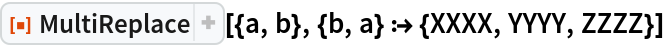 ResourceFunction["MultiReplace"][{a, b}, {b, a} :> {XXXX, YYYY, ZZZZ}]