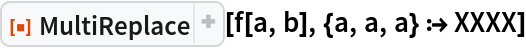 ResourceFunction["MultiReplace"][f[a, b], {a, a, a} :> XXXX]