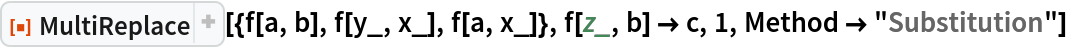 ResourceFunction["MultiReplace"][{f[a, b], f[y_, x_], f[a, x_]}, f[z_, b] -> c, 1, Method -> "Substitution"]