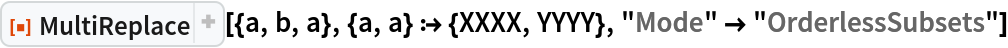 ResourceFunction["MultiReplace"][{a, b, a}, {a, a} :> {XXXX, YYYY}, "Mode" -> "OrderlessSubsets"]