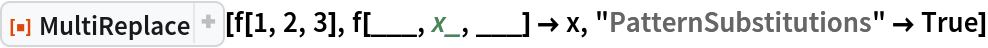 ResourceFunction["MultiReplace"][f[1, 2, 3], f[___, x_, ___] -> x, "PatternSubstitutions" -> True]