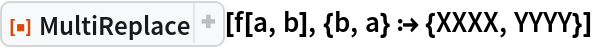 ResourceFunction["MultiReplace"][f[a, b], {b, a} :> {XXXX, YYYY}]