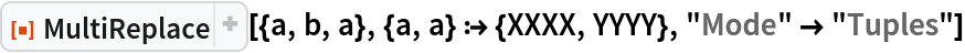 ResourceFunction["MultiReplace"][{a, b, a}, {a, a} :> {XXXX, YYYY}, "Mode" -> "Tuples"]