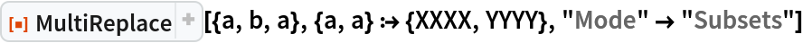 ResourceFunction["MultiReplace"][{a, b, a}, {a, a} :> {XXXX, YYYY}, "Mode" -> "Subsets"]