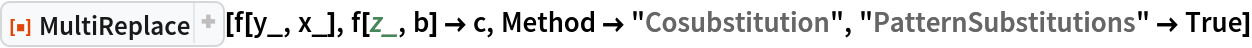 ResourceFunction["MultiReplace"][f[y_, x_], f[z_, b] -> c, Method -> "Cosubstitution", "PatternSubstitutions" -> True]