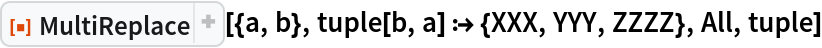 ResourceFunction["MultiReplace"][{a, b}, tuple[b, a] :> {XXX, YYY, ZZZZ}, All, tuple]