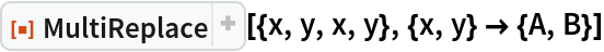 ResourceFunction["MultiReplace"][{x, y, x, y}, {x, y} -> {A, B}]