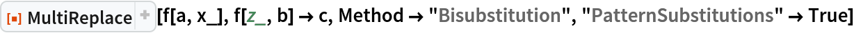 ResourceFunction["MultiReplace"][f[a, x_], f[z_, b] -> c, Method -> "Bisubstitution", "PatternSubstitutions" -> True]