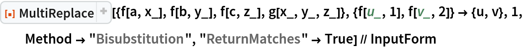 ResourceFunction["MultiReplace", ResourceVersion->"2.2.2"][{f[a, x_], f[b, y_], f[c, z_], g[x_, y_, z_]}, {f[u_, 1], f[v_, 2]} -> {u, v}, 1, Method -> "Bisubstitution", "ReturnMatches" -> True] // InputForm
