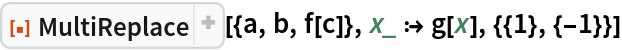 ResourceFunction["MultiReplace"][{a, b, f[c]}, x_ :> g[x], {{1}, {-1}}]