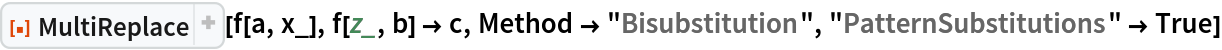 ResourceFunction["MultiReplace"][f[a, x_], f[z_, b] -> c, Method -> "Bisubstitution", "PatternSubstitutions" -> True]