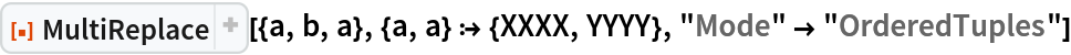 ResourceFunction["MultiReplace"][{a, b, a}, {a, a} :> {XXXX, YYYY}, "Mode" -> "OrderedTuples"]