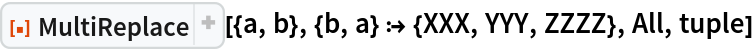 ResourceFunction["MultiReplace", ResourceVersion->"2.2.2"][{a, b}, {b, a} :> {XXX, YYY, ZZZZ}, All, tuple]