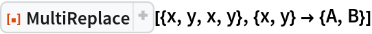 ResourceFunction["MultiReplace"][{x, y, x, y}, {x, y} -> {A, B}]