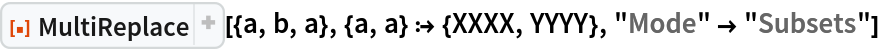 ResourceFunction["MultiReplace"][{a, b, a}, {a, a} :> {XXXX, YYYY}, "Mode" -> "Subsets"]