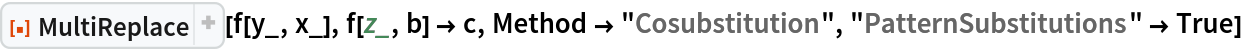 ResourceFunction["MultiReplace"][f[y_, x_], f[z_, b] -> c, Method -> "Cosubstitution", "PatternSubstitutions" -> True]