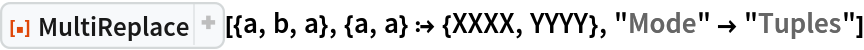 ResourceFunction["MultiReplace"][{a, b, a}, {a, a} :> {XXXX, YYYY}, "Mode" -> "Tuples"]