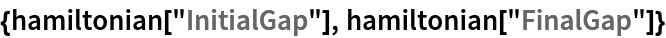 {hamiltonian["InitialGap"], hamiltonian["FinalGap"]}