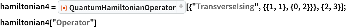 hamiltonian4 = ResourceFunction[
   "QuantumHamiltonianOperator"][{"TransverseIsing", {{1, 1}, {0, 2}}}, {2, 3}];
hamiltonian4["Operator"]