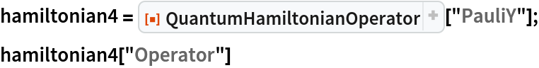 hamiltonian4 = ResourceFunction["QuantumHamiltonianOperator"]["PauliY"];
hamiltonian4["Operator"]