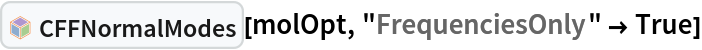 InterpretationBox[FrameBox[TagBox[TooltipBox[PaneBox[GridBox[List[List[GraphicsBox[List[Thickness[0.0025`], List[FaceForm[List[RGBColor[0.9607843137254902`, 0.5058823529411764`, 0.19607843137254902`], Opacity[1.`]]], FilledCurveBox[List[List[List[0, 2, 0], List[0, 1, 0], List[0, 1, 0], List[0, 1, 0], List[0, 1, 0]], List[List[0, 2, 0], List[0, 1, 0], List[0, 1, 0], List[0, 1, 0], List[0, 1, 0]], List[List[0, 2, 0], List[0, 1, 0], List[0, 1, 0], List[0, 1, 0], List[0, 1, 0], List[0, 1, 0]], List[List[0, 2, 0], List[1, 3, 3], List[0, 1, 0], List[1, 3, 3], List[0, 1, 0], List[1, 3, 3], List[0, 1, 0], List[1, 3, 3], List[1, 3, 3], List[0, 1, 0], List[1, 3, 3], List[0, 1, 0], List[1, 3, 3]]], List[List[List[205.`, 22.863691329956055`], List[205.`, 212.31669425964355`], List[246.01799774169922`, 235.99870109558105`], List[369.0710144042969`, 307.0436840057373`], List[369.0710144042969`, 117.59068870544434`], List[205.`, 22.863691329956055`]], List[List[30.928985595703125`, 307.0436840057373`], List[153.98200225830078`, 235.99870109558105`], List[195.`, 212.31669425964355`], List[195.`, 22.863691329956055`], List[30.928985595703125`, 117.59068870544434`], List[30.928985595703125`, 307.0436840057373`]], List[List[200.`, 410.42970085144043`], List[364.0710144042969`, 315.7036876678467`], List[241.01799774169922`, 244.65868949890137`], List[200.`, 220.97669792175293`], List[158.98200225830078`, 244.65868949890137`], List[35.928985595703125`, 315.7036876678467`], List[200.`, 410.42970085144043`]], List[List[376.5710144042969`, 320.03370475769043`], List[202.5`, 420.53370475769043`], List[200.95300006866455`, 421.42667961120605`], List[199.04699993133545`, 421.42667961120605`], List[197.5`, 420.53370475769043`], List[23.428985595703125`, 320.03370475769043`], List[21.882003784179688`, 319.1406993865967`], List[20.928985595703125`, 317.4896984100342`], List[20.928985595703125`, 315.7036876678467`], List[20.928985595703125`, 114.70369529724121`], List[20.928985595703125`, 112.91769218444824`], List[21.882003784179688`, 111.26669120788574`], List[23.428985595703125`, 110.37369346618652`], List[197.5`, 9.87369155883789`], List[198.27300024032593`, 9.426692008972168`], List[199.13700008392334`, 9.203690528869629`], List[200.`, 9.203690528869629`], List[200.86299991607666`, 9.203690528869629`], List[201.72699999809265`, 9.426692008972168`], List[202.5`, 9.87369155883789`], List[376.5710144042969`, 110.37369346618652`], List[378.1179962158203`, 111.26669120788574`], List[379.0710144042969`, 112.91769218444824`], List[379.0710144042969`, 114.70369529724121`], List[379.0710144042969`, 315.7036876678467`], List[379.0710144042969`, 317.4896984100342`], List[378.1179962158203`, 319.1406993865967`], List[376.5710144042969`, 320.03370475769043`]]]]], List[FaceForm[List[RGBColor[0.5529411764705883`, 0.6745098039215687`, 0.8117647058823529`], Opacity[1.`]]], FilledCurveBox[List[List[List[0, 2, 0], List[0, 1, 0], List[0, 1, 0], List[0, 1, 0]]], List[List[List[44.92900085449219`, 282.59088134765625`], List[181.00001525878906`, 204.0298843383789`], List[181.00001525878906`, 46.90887451171875`], List[44.92900085449219`, 125.46986389160156`], List[44.92900085449219`, 282.59088134765625`]]]]], List[FaceForm[List[RGBColor[0.6627450980392157`, 0.803921568627451`, 0.5686274509803921`], Opacity[1.`]]], FilledCurveBox[List[List[List[0, 2, 0], List[0, 1, 0], List[0, 1, 0], List[0, 1, 0]]], List[List[List[355.0710144042969`, 282.59088134765625`], List[355.0710144042969`, 125.46986389160156`], List[219.`, 46.90887451171875`], List[219.`, 204.0298843383789`], List[355.0710144042969`, 282.59088134765625`]]]]], List[FaceForm[List[RGBColor[0.6901960784313725`, 0.5882352941176471`, 0.8117647058823529`], Opacity[1.`]]], FilledCurveBox[List[List[List[0, 2, 0], List[0, 1, 0], List[0, 1, 0], List[0, 1, 0]]], List[List[List[200.`, 394.0606994628906`], List[336.0710144042969`, 315.4997024536133`], List[200.`, 236.93968200683594`], List[63.928985595703125`, 315.4997024536133`], List[200.`, 394.0606994628906`]]]]]], List[Rule[BaselinePosition, Scaled[0.15`]], Rule[ImageSize, 10], Rule[ImageSize, 15]]], StyleBox[RowBox[List["CFFNormalModes", " "]], Rule[ShowAutoStyles, False], Rule[ShowStringCharacters, False], Rule[FontSize, Times[0.9`, Inherited]], Rule[FontColor, GrayLevel[0.1`]]]]], Rule[GridBoxSpacings, List[Rule["Columns", List[List[0.25`]]]]]], Rule[Alignment, List[Left, Baseline]], Rule[BaselinePosition, Baseline], Rule[FrameMargins, List[List[3, 0], List[0, 0]]], Rule[BaseStyle, List[Rule[LineSpacing, List[0, 0]], Rule[LineBreakWithin, False]]]], RowBox[List["PacletSymbol", "[", RowBox[List["\"RobertNachbar/ConsistentForceField\"", ",", "\"RobertNachbar`ConsistentForceField`CFFNormalModes\""]], "]"]], Rule[TooltipStyle, List[Rule[ShowAutoStyles, True], Rule[ShowStringCharacters, True]]]], Function[Annotation[Slot[1], Style[Defer[PacletSymbol["RobertNachbar/ConsistentForceField", "RobertNachbar`ConsistentForceField`CFFNormalModes"]], Rule[ShowStringCharacters, True]], "Tooltip"]]], Rule[Background, RGBColor[0.968`, 0.976`, 0.984`]], Rule[BaselinePosition, Baseline], Rule[DefaultBaseStyle, List[]], Rule[FrameMargins, List[List[0, 0], List[1, 1]]], Rule[FrameStyle, RGBColor[0.831`, 0.847`, 0.85`]], Rule[RoundingRadius, 4]], PacletSymbol["RobertNachbar/ConsistentForceField", "RobertNachbar`ConsistentForceField`CFFNormalModes"], Rule[Selectable, False], Rule[SelectWithContents, True], Rule[BoxID, "PacletSymbolBox"]][molOpt, "FrequenciesOnly" -> True]