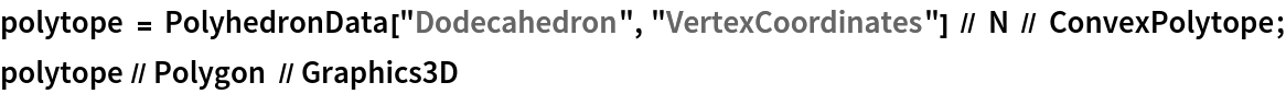 polytope = PolyhedronData["Dodecahedron", "VertexCoordinates"] // N // ConvexPolytope;
polytope // Polygon // Graphics3D