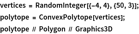 vertices = RandomInteger[{-4, 4}, {50, 3}];
polytope = ConvexPolytope[vertices];
polytope // Polygon // Graphics3D